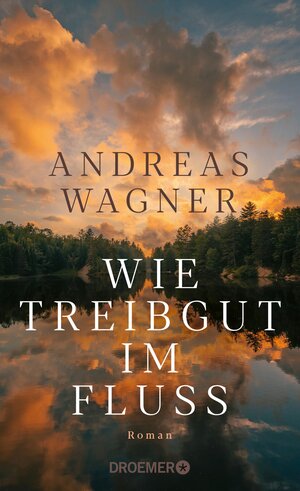 Buchcover Wie Treibgut im Fluss | Andreas Wagner | EAN 9783426465165 | ISBN 3-426-46516-7 | ISBN 978-3-426-46516-5