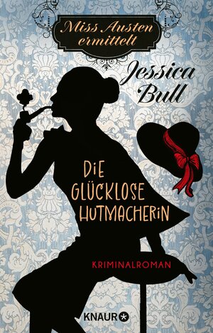 Buchcover Miss Austen ermittelt. Die glücklose Hutmacherin | Jessica Bull | EAN 9783426468340 | ISBN 3-426-46834-4 | ISBN 978-3-426-46834-0