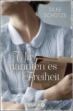 Buchcover Wir nannten es Freiheit | Silke Schütze | EAN 9783426520833 | ISBN 3-426-52083-4 | ISBN 978-3-426-52083-3