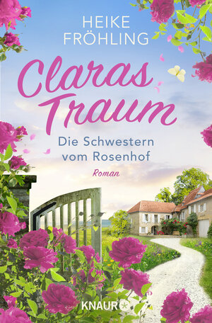 Buchcover Die Schwestern vom Rosenhof. Claras Traum | Heike Fröhling | EAN 9783426527818 | ISBN 3-426-52781-2 | ISBN 978-3-426-52781-8