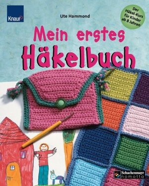 Mein erstes Häkelbuch - Der Häkel-Kurs für Kinder ab 8 Jahren