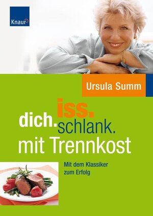 iss.dich.schlank: mit Trennkost: Abnehmen und Schlemmen mit der besten Diät seit Atkins, Glyx und Trennkost