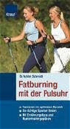 Fatburning mit der Pulsuhr: Trainieren im optimalen Bereich; Die richtige Sportart finden; Mit Ernährungstipps und Mustertrainingsplänen