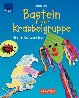 Basteln in der Krabbelgruppe: Ideen für das ganze Jahr. Mit Vorlagen in Originalgröße