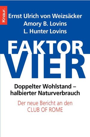 Faktor vier: Doppelter Wohlstand - halbierter Verbrauch: Doppelter Wohlstand - halbierter Verbrauch. Der neue Bericht an den Club of Rome