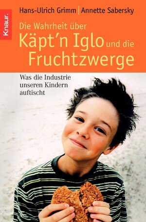 Buchcover Die Wahrheit über Käpt'n Iglo und die Fruchtzwerge | Hans-Ulrich Grimm | EAN 9783426777770 | ISBN 3-426-77777-0 | ISBN 978-3-426-77777-0