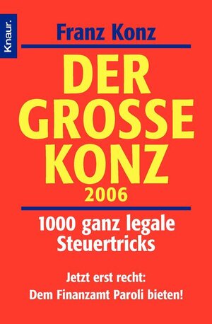 Der große Konz 2006: 1000 ganz legale Steuertricks Jetzt erst recht: Dem Finanzamt Paroli bieten!