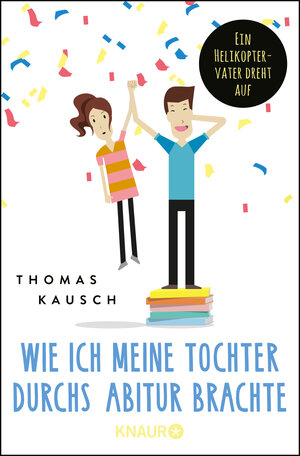 Buchcover Wie ich meine Tochter durchs Abitur brachte | Thomas Kausch | EAN 9783426788745 | ISBN 3-426-78874-8 | ISBN 978-3-426-78874-5