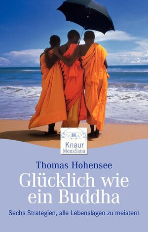 Glücklich wie ein Buddha: Sechs Strategien, alle Lebenslagen zu meistern