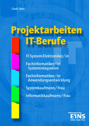 Projektarbeiten IT-Berufe: IT-System-Elektroniker/-in; Fachinformatiker/-in Systemintegration; Fachinformatiker/-in Anwendungsentwicklung; Systemkaufmann/-frau; Informatikkaufmann/-frau