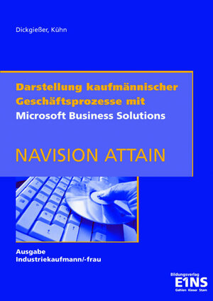 Darstellung kaufmännischer Geschäftsprozesse mit Schüler-CD: Mit Microsoft Business Solutions - Navision Attain