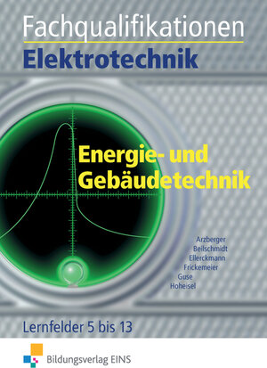 Fachqualifikationen Elektrotechnik. Energie- und Gebäudetechnik: Lernfelder 5 bis 13