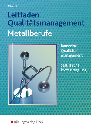 Leitfaden Qualitätsmanagement für Metallberufe. Bausteine Qualitätsmanagement (TQM), Statistische Prozessregelung (SPC). Lehr-/Fachbuch