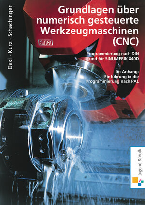 Grundlagen über numerisch gesteuerte Werkzeugmaschinen (CNC). Programmierung nach DIN und SINUMERIK 840D. Lehr-/Fachbuch