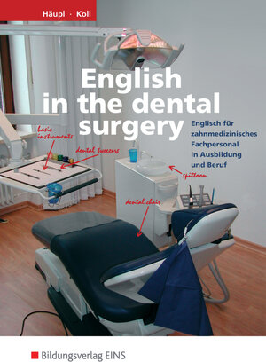 English in the dental surgery. Englisch für zahnmedizinisches Fachpersonal in Ausbildung und Beruf. Lehr-/Fachbuch