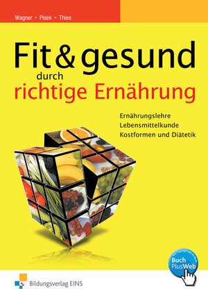 Fit und gesund durch richtige Ernährung. Ernährungslehre - Lebensmittelkunde - Kostformen und Diätetik. Lehr-/Fachbuch