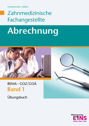 Abrechnung - Zahnmedizinische Fachangestellte. Übungsbuch - Band 1. Lehr-/Fachbuch