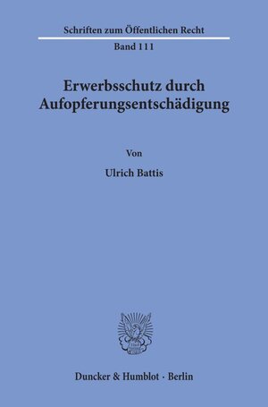 Buchcover Erwerbsschutz durch Aufopferungsentschädigung. | Ulrich Battis | EAN 9783428017744 | ISBN 3-428-01774-9 | ISBN 978-3-428-01774-4