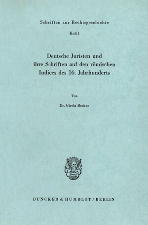 Buchcover Deutsche Juristen und ihre Schriften auf den römischen Indices des 16. Jahrhunderts. | Gisela Becker | EAN 9783428017836 | ISBN 3-428-01783-8 | ISBN 978-3-428-01783-6