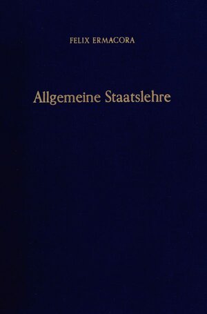 Buchcover Allgemeine Staatslehre. | Felix Ermacora | EAN 9783428018741 | ISBN 3-428-01874-5 | ISBN 978-3-428-01874-1