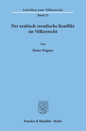 Buchcover Der arabisch-israelische Konflikt im Völkerrecht. | Heinz Wagner | EAN 9783428024995 | ISBN 3-428-02499-0 | ISBN 978-3-428-02499-5