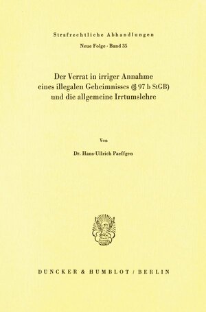 Buchcover Der Verrat in irriger Annahme eines illegalen Geheimnisses (§ 97 b StGB) und die allgemeine Irrtumslehre. | Hans-Ullrich Paeffgen | EAN 9783428045129 | ISBN 3-428-04512-2 | ISBN 978-3-428-04512-9
