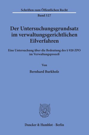 Buchcover Der Untersuchungsgrundsatz im verwaltungsgerichtlichen Eilverfahren. | Bernhard Burkholz | EAN 9783428063758 | ISBN 3-428-06375-9 | ISBN 978-3-428-06375-8