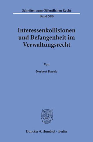 Buchcover Interessenkollisionen und Befangenheit im Verwaltungsrecht. | Norbert Kazele | EAN 9783428068425 | ISBN 3-428-06842-4 | ISBN 978-3-428-06842-5
