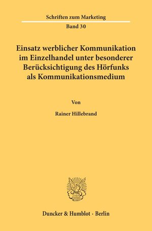 Einsatz werblicher Kommunikation im Einzelhandel, unter besonderer Berücksichtigung des Hörfunks als Kommunikationsmedium. Mit Tab., Abb. (Schriften zum Marketing; SMA 30)