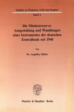 Buchcover Die Mindestreserve: Ausgestaltung und Wandlungen eines Instrumentes der deutschen Zentralbank seit 1948. | Angelika Müller | EAN 9783428073481 | ISBN 3-428-07348-7 | ISBN 978-3-428-07348-1