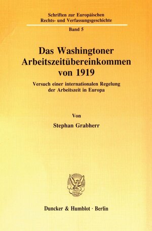 Buchcover Das Washingtoner Arbeitszeitübereinkommen von 1919. | Stephan Grabherr | EAN 9783428073719 | ISBN 3-428-07371-1 | ISBN 978-3-428-07371-9