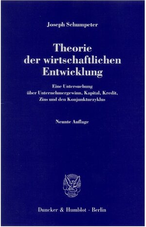 Theorie der wirtschaftlichen Entwicklung: Eine Untersuchung über Unternehmergewinn, Kapital, Kredit, Zins und den Konjunkturzyklus