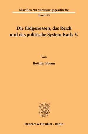 Buchcover Die Eidgenossen, das Reich und das politische System Karls V. | Bettina Braun | EAN 9783428088225 | ISBN 3-428-08822-0 | ISBN 978-3-428-08822-5