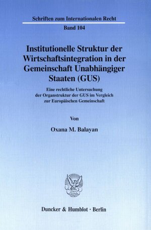 Buchcover Institutionelle Struktur der Wirtschaftsintegration in der Gemeinschaft Unabhängiger Staaten (GUS). | Oxana M. Balayan | EAN 9783428089826 | ISBN 3-428-08982-0 | ISBN 978-3-428-08982-6