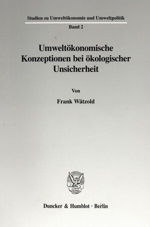 Buchcover Umweltökonomische Konzeptionen bei ökologischer Unsicherheit. | Frank Wätzold | EAN 9783428092468 | ISBN 3-428-09246-5 | ISBN 978-3-428-09246-8