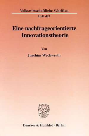 Buchcover Eine nachfrageorientierte Innovationstheorie. | Joachim Weckwerth | EAN 9783428095506 | ISBN 3-428-09550-2 | ISBN 978-3-428-09550-6