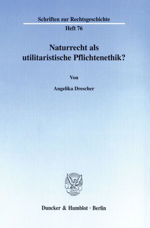 Buchcover Naturrecht als utilitaristische Pflichtenethik? | Angelika Drescher | EAN 9783428095575 | ISBN 3-428-09557-X | ISBN 978-3-428-09557-5