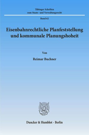 Buchcover Eisenbahnrechtliche Planfeststellung und kommunale Planungshoheit. | Reimar Buchner | EAN 9783428097395 | ISBN 3-428-09739-4 | ISBN 978-3-428-09739-5