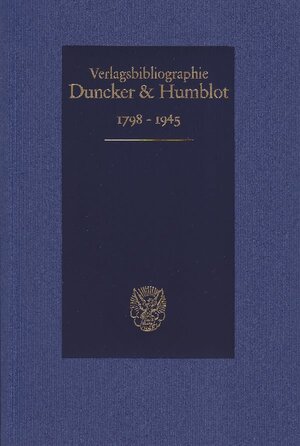 Buchcover Duncker & Humblot Verlagsbibliographie 1798–1945.  | EAN 9783428098002 | ISBN 3-428-09800-5 | ISBN 978-3-428-09800-2