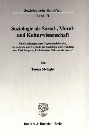 Soziologie als Sozial-, Moral- und Kulturwissenschaft. Untersuchungen zum Gegenstandsbereich, zur Aufgabe und Methode der Soziologie auf Grundlage von ... Tab., Abb. (Soziologische Schriften; SOZS 71)