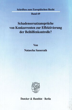 Buchcover Schadensersatzansprüche von Konkurrenten zur Effektivierung der Beihilfenkontrolle? | Natascha Sasserath | EAN 9783428102310 | ISBN 3-428-10231-2 | ISBN 978-3-428-10231-0