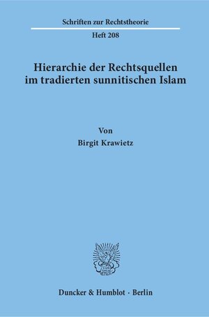 Hierarchie der Rechtsquellen im tradierten sunnitischen Islam. (Schriften zur Rechtstheorie; RT 208)