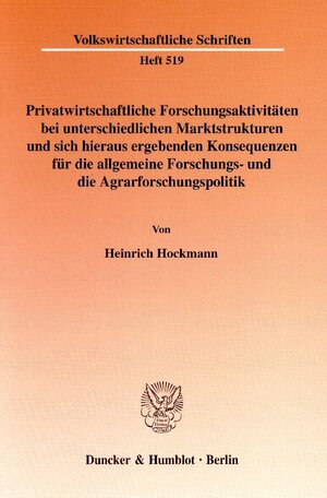 Buchcover Privatwirtschaftliche Forschungsaktivitäten bei unterschiedlichen Marktstrukturen und sich hieraus ergebenden Konsequenzen für die allgemeine Forschungs- und die Agrarforschungspolitik. | Heinrich Hockmann | EAN 9783428105038 | ISBN 3-428-10503-6 | ISBN 978-3-428-10503-8