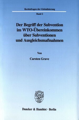 Buchcover Der Begriff der Subvention im WTO-Übereinkommen über Subventionen und Ausgleichsmaßnahmen. | Carsten Grave | EAN 9783428107162 | ISBN 3-428-10716-0 | ISBN 978-3-428-10716-2