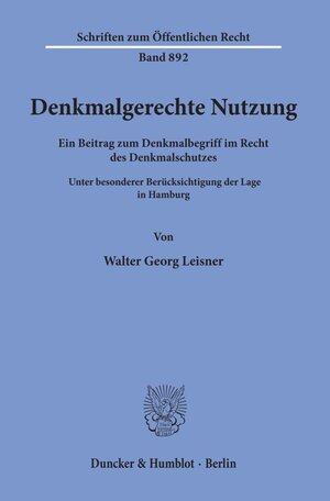 Denkmalgerechte Nutzung. Ein Beitrag zum Denkmalbegriff im Recht des Denkmalschutzes. Unter besonderer Berücksichtigung der Lage in Hamburg. (Schriften zum Öffentlichen Recht; SÖR 892)