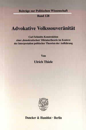 Advokative Volkssouveränität: Carl Schmitts Konstruktion einer 'demokratischen' Diktaturtheorie im Kontext der Interpretation politischer Theorien der Aufklärung