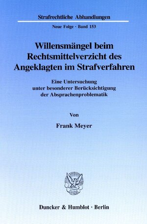 Buchcover Willensmängel beim Rechtsmittelverzicht des Angeklagten im Strafverfahren. | Frank Meyer | EAN 9783428111473 | ISBN 3-428-11147-8 | ISBN 978-3-428-11147-3