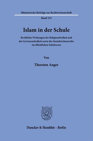 Islam in der Schule: Rechtliche Wirkung der Religionsfreiheit und der Gewissensfreiheit sowie des Staatskirchenrechts im öffentlichen Schulwesens