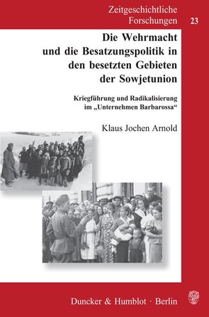 Buchcover Die Wehrmacht und die Besatzungspolitik in den besetzten Gebieten der Sowjetunion. | Klaus Jochen Arnold | EAN 9783428113026 | ISBN 3-428-11302-0 | ISBN 978-3-428-11302-6