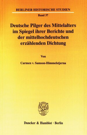 Buchcover Deutsche Pilger des Mittelalters im Spiegel ihrer Berichte und der mittelhochdeutschen erzählenden Dichtung. | Carmen v. Samson-Himmelstjerna | EAN 9783428115563 | ISBN 3-428-11556-2 | ISBN 978-3-428-11556-3